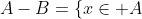 A-B=\{x\in A; x \notin B \}