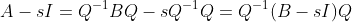 A-sI=Q^{-1}BQ-sQ^{-1}Q=Q^{-1}(B-sI)Q