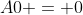 A0 = 0