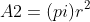 A2=(pi)r^2