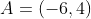 A=(-6,4)