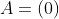 A=(0)