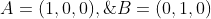 A=(1,0,0),\;B=(0,1,0)