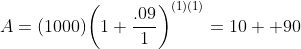 A=(1000){\left(1+\frac{.09}{1}\right)}^{(1)(1)}=10  90