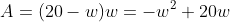 A=(20-w)w=-w^2+20w