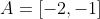 A=[-2,-1]
