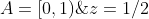 A=[0,1)\;,\;z=1/2