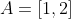 A=[1,2]~\&~B=[2,3]