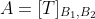 A=[T]_{B_1,B_2}