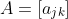 A=[a_{jk}]