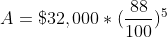 A=\$32,000*(\frac{88}{100})^5