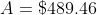 A=\$489.46