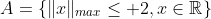A=\{\|x\|_{max}\leq 2,x\in\mathbb{R^d}\}