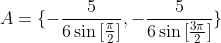 A=\{-\frac{5}{6\sin{[\frac{\pi}{2}]}},-\frac{5}{6\sin{[\frac{3\pi}{2}]}}\}