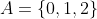 A=\{0,1,2\}