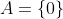 A=\{0\}