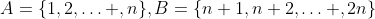 A=\{1,2,\ldots ,n\},B=\{n+1,n+2,\ldots ,2n\}