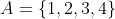 A=\{1,2,3,4\}