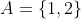 A=\{1,2\}