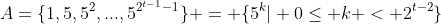 A=\{1,5,5^2,...,5^{2^{t-1}-1}\} = \{5^k| 0\leq k < 2^{t-2}\}