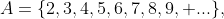 A=\{2,3,4,5,6,7,8,9, ...\},