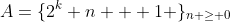 A=\{2^k n + 1 \}_{n \geq 0}