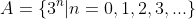 A=\{3^n|n=0,1,2,3,...\}