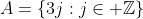 A=\{3j:j\in \mathbb{Z}\}~~