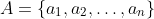 A=\{a_1,a_2,\ldots,a_n\}