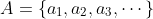 A=\{a_1,a_2,a_3,\cdots\}~\&~B=\{b_1,b_2,b_3,\cdots  \}