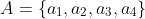 A=\{a_1,a_2,a_3,a_4\}