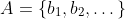 A=\{b_1,b_2,\dots\}