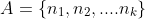 A=\{n_1,n_2,....n_k\}