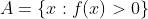 A=\{x:f(x)>0\}