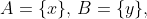 A=\{x\},\,B=\{y\},