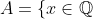 A=\{x\in\mathbb{Q}~|~2\leq x^2\leq3\}