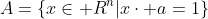 A=\{x\in\mathbb R^n|x\cdot a=1\}