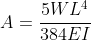 A=\dfrac{5WL^4}{384EI}