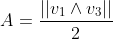 A=\displaystyle\frac{||v_1\wedge{v_3}||}{2}