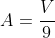 A=\displaystyle\frac{V}{9}