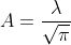 A=\frac{\lambda}{\sqrt{\pi}}
