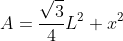 A=\frac{\sqrt{3}}{4}L^2+x^2