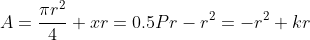 A=\frac{{\pi}r^2}{4}+xr=0.5Pr-r^2=-r^2+kr