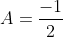 A=\frac{-1}{2}