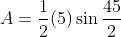 A=\frac{1}{2}(5)\sin\frac{45}{2}