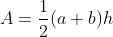 A=\frac{1}{2}(a+b)h