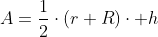 A=\frac{1}{2}\cdot(r+R)\cdot h