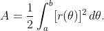 A=\frac{1}{2}\int_{a}^{b}[r(\theta)]^{2}\,d\theta.
