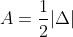 A=\frac{1}{2}|\Delta|
