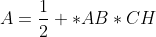 A=\frac{1}{2} *AB*CH